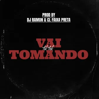 Vai Tomando (Tik Tok) by DJ RAMOM