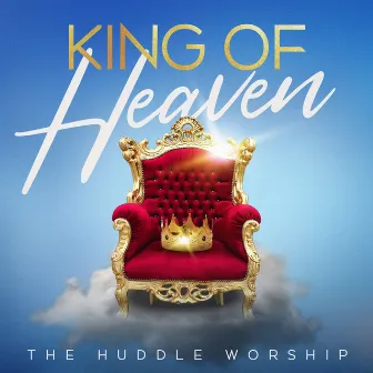 King Of Heaven by The Huddle Worship