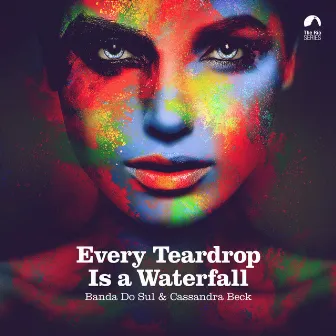 Every Teardrop is a Waterfall by Banda Do Sul