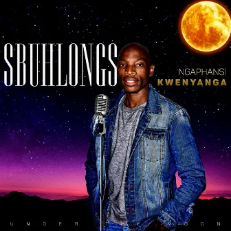 Ngaphansi Kwenyanga by SBUHLONGS