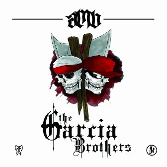 The Garcia Brothers by Axe Murder Boyz