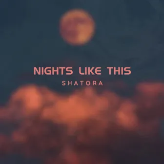 Nights Like This by Shatora