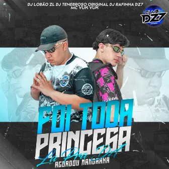 FOI TODA PRINCESA LA PRA DZ7 ACORDOU MANDRAKA by DJ Lobão ZL