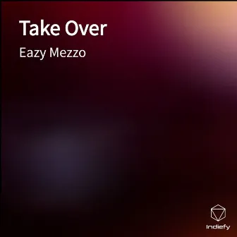 Take Over by Eazy Mezzo