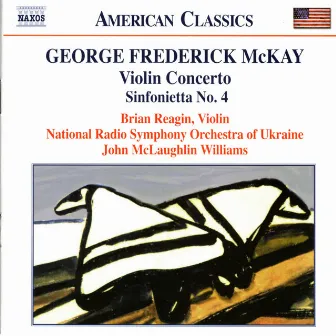 Mckay: Violin Concerto / Sinfonietta No. 4 / Song Over the Great Plains by George Frederick McKay