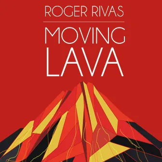 Moving Lava by Roger Rivas