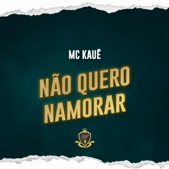 Não Quero Namorar by MC Kauê