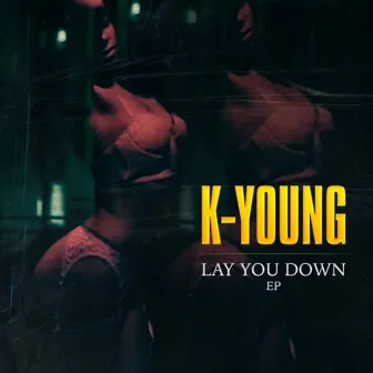 Lay You Down - EP by K-Young