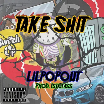 Take Shit by Lilpopout