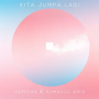 Kita Jumpa Lagi by Ahmadul Amin