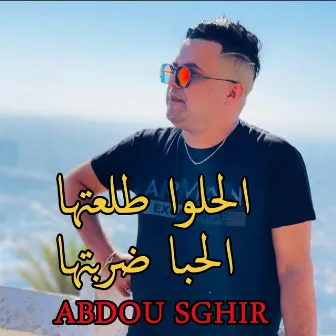 الحلوا طلعتها الحبا ضربتها by Cheb Abdou Sghir