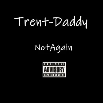 Not Again by Trent-Daddy