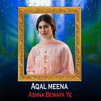 Ashna Bewafa Ye by Aqal Meena