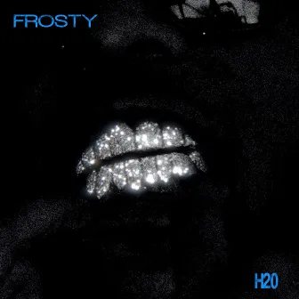 H2O by Frosty