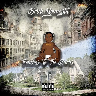 Trenches to the Burbs by Brick Youngsta