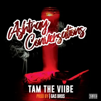 Ashtray Conversations by Tam the Viibe