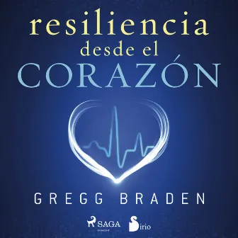 Resiliencia desde el corazón by Gregg Braden