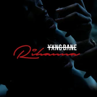 Rihanna by Yxng Bane