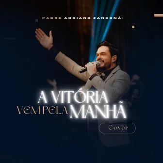 A vitória vem pela manhã by Padre Adriano Zandoná