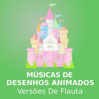 Músicas De Desenhos Animados (versões de flauta) by Desenhos Animados