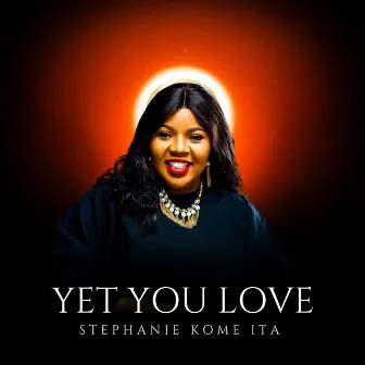 Yet You Love by Stephanie Kome-Ita