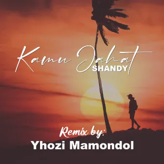 KAMU JAHAT - SHANDY (REMIX) by Yhozi Mamondol