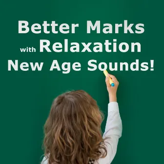 Better Marks with Relaxation New Age Sounds ! by Exam Study Music of Academy New Age International