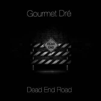 Dead End Road by Gourmet Dre'