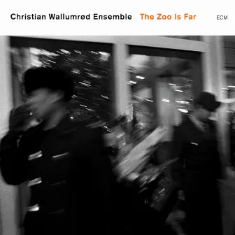 The Zoo Is Far by Christian Wallumrød Ensemble