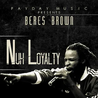 Nuh Loyalty - Single by Beres Brown