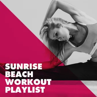 Sunrise Beach Workout Playlist by Ultimate Fitness Playlist Power Workout Trax