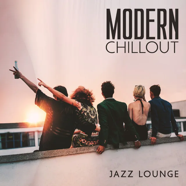 Modern Chillout Jazz Lounge: Rooftop Cocktail Party, Jazz & Electronic Music, After Works Drinks