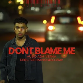 Don't Blame Me by Ajit Bansal