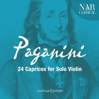 Niccolò Paganini: 24 Caprices for Solo Violin by Joshua Epstein