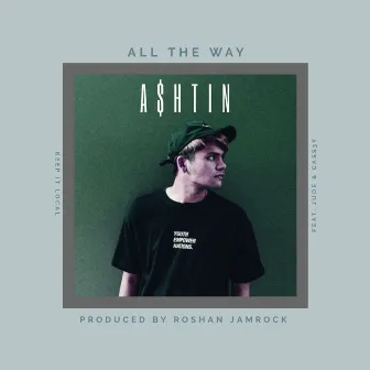 All The Way by Ashtin