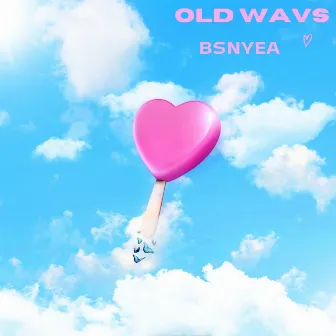 OLD WAVS by BSNYEA