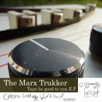 Tape Be Good To You EP by The Marx Trukker