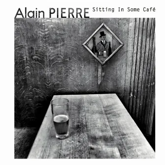 Sitting in Some Café by Alain Pierre