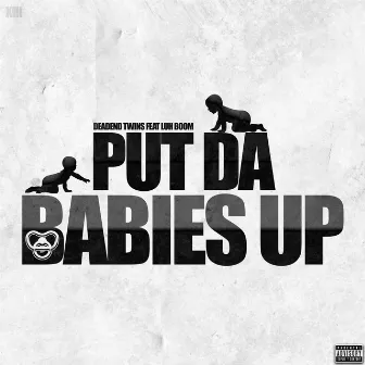 Put da Babies Up by DeadEnd Twins