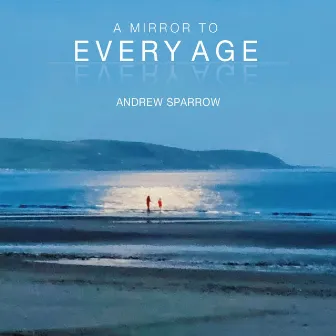 A Mirror to Every Age by Andrew Sparrow