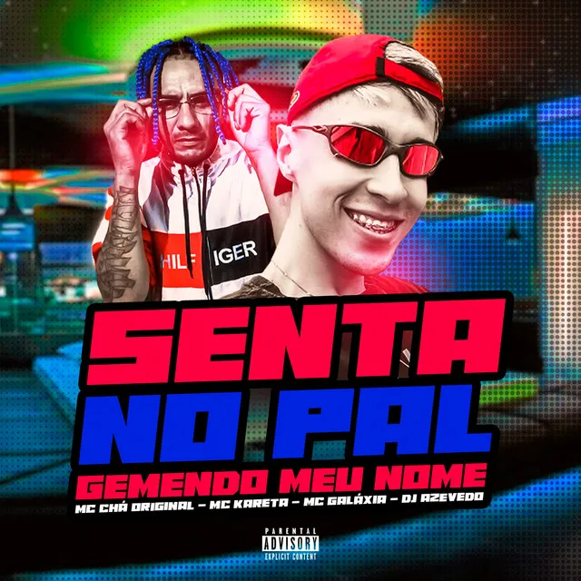 Senta no Pal Gemendo Meu Nome (feat. Mc Chá Original, Mc Kareta & Mc Galaxia)