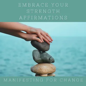 Embrace Your Strength by Manifesting for Change