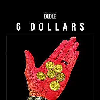 6 Dollars by Dudlé