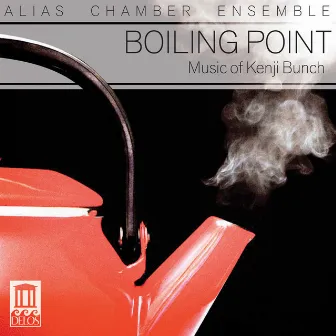 Boiling Point: Music of Kenji Bunch by Kenji Bunch