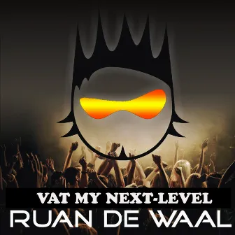 Vat My Next-Level by Ruan De Waal