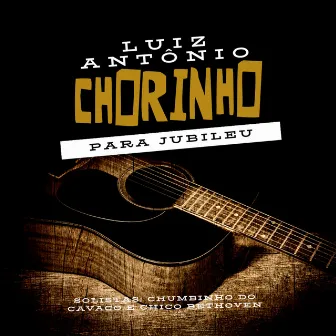 Chorinho para Jubileu by Chico Bethoven