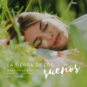 La Tierra de los Sueños: Música Tranquila para un Sueño Profundo, Ayuda para Dormir by Unknown Artist