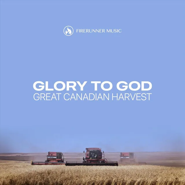 Glory to God // Great Canadian Harvest