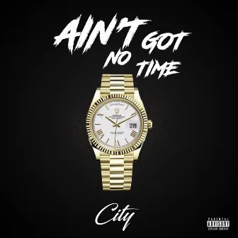 Ain’t Got No Time by CITY