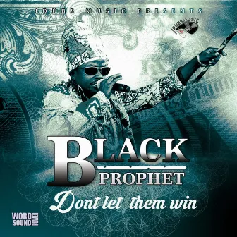 Don't Let Them Win by Black Prophet